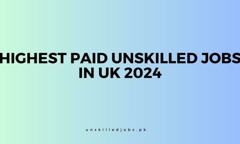Highest Paid Unskilled Jobs In UK
