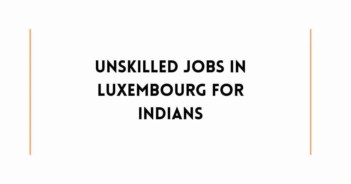 unskilled-jobs-in-luxembourg-for-indians-2024-apply-online