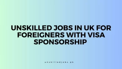 Unskilled Jobs in UK For Foreigners With Visa Sponsorship