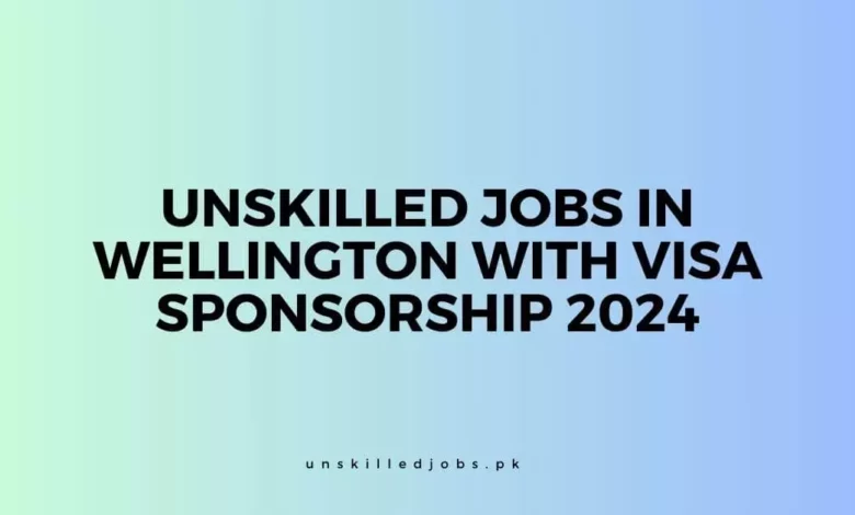 Unskilled Jobs in Wellington With Visa Sponsorship