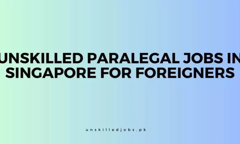 Unskilled Paralegal Jobs In Singapore For Foreigners