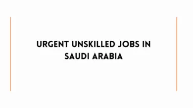 Urgent Unskilled Jobs In Saudi Arabia