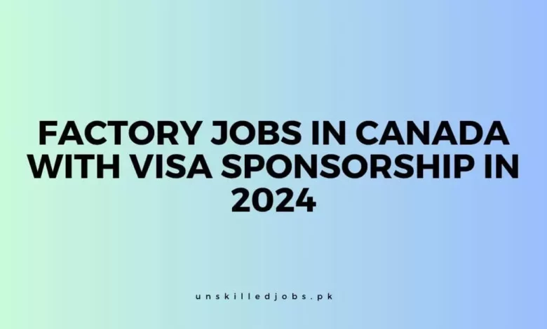 Factory Jobs in Canada With Visa Sponsorship