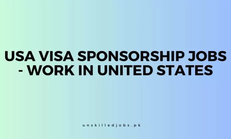 USA Visa Sponsorship Jobs - Work in United States