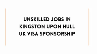 Unskilled Jobs In Kingston Upon Hull UK Visa Sponsorship