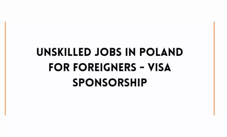 Unskilled Jobs In Poland For Foreigners - Visa Sponsorship