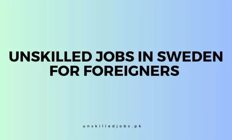 Unskilled Jobs In Sweden For Foreigners 