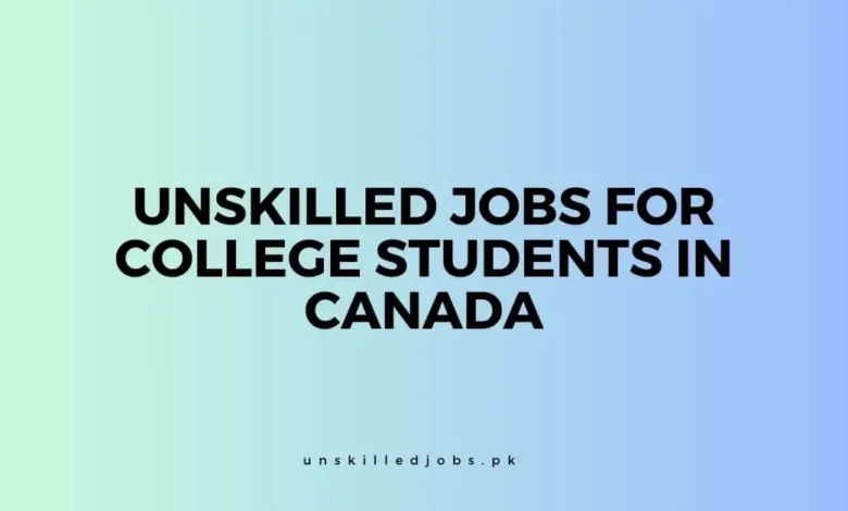Unskilled Jobs for College Students in Canada