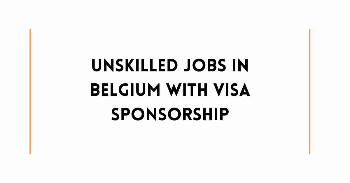 Unskilled Jobs in Belgium with Visa Sponsorship 2024