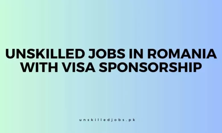 Unskilled Jobs in Romania With Visa Sponsorship
