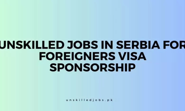Unskilled Jobs in Serbia for Foreigners Visa Sponsorship