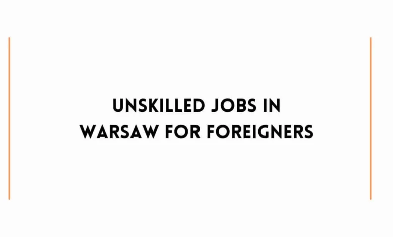 Unskilled Jobs in Warsaw For Foreigners