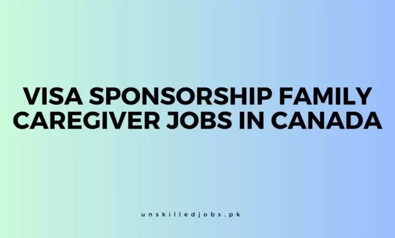 Visa Sponsorship Family Caregiver Jobs In Canada