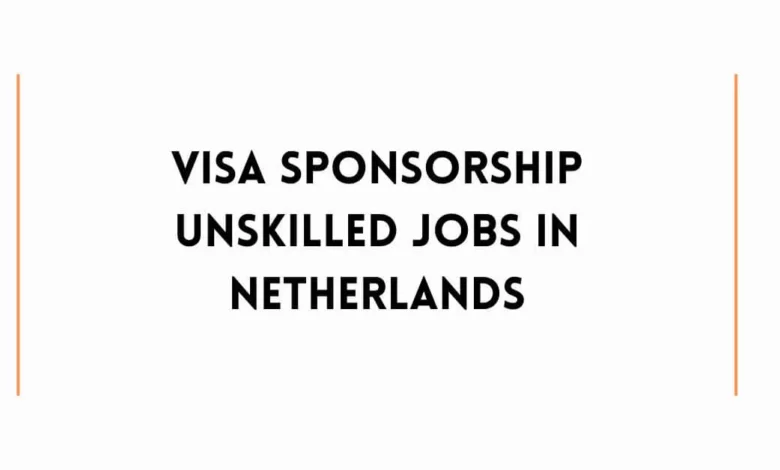 Visa Sponsorship Unskilled Jobs In Netherlands