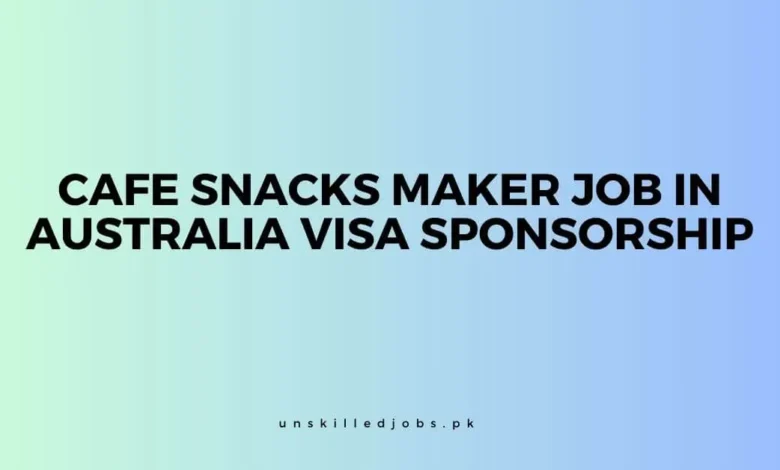 Cafe Snacks Maker Job in Australia Visa Sponsorship