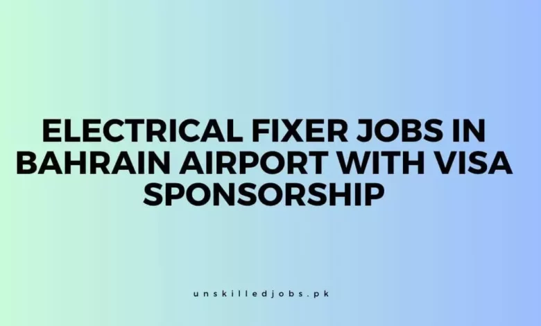Electrical Fixer Jobs in Bahrain Airport with Visa Sponsorship