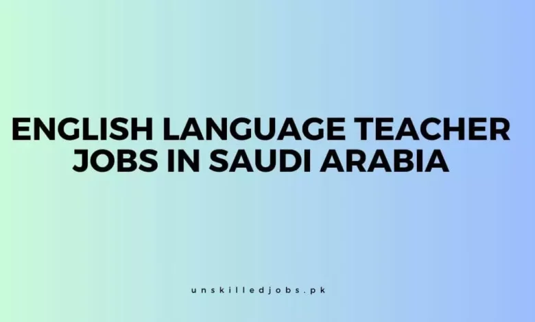English Language Teacher Jobs in Saudi Arabia