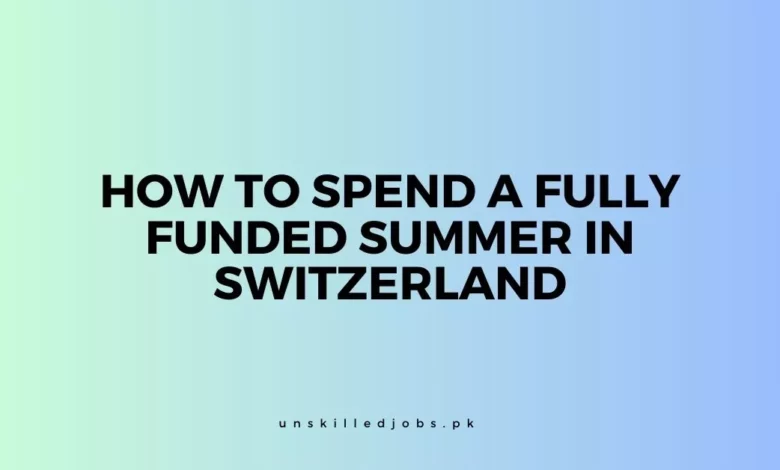 How to Spend a Fully Funded Summer in Switzerland