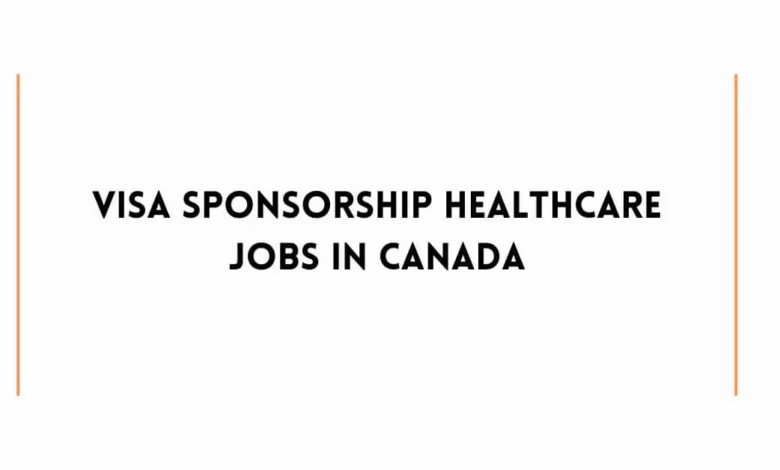 Visa Sponsorship Healthcare Jobs in Canada