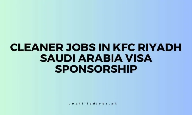 Cleaner Jobs in KFC Riyadh Saudi Arabia