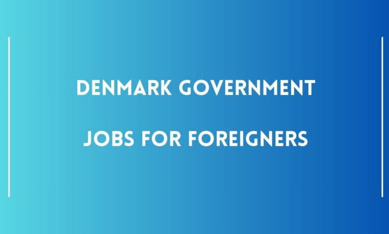 Denmark Government Jobs for Foreigners