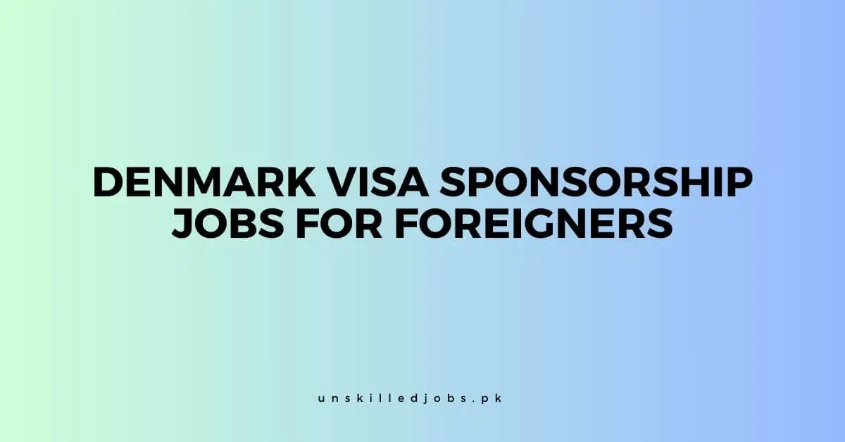 Denmark Visa Sponsorship Jobs for Foreigners 2024