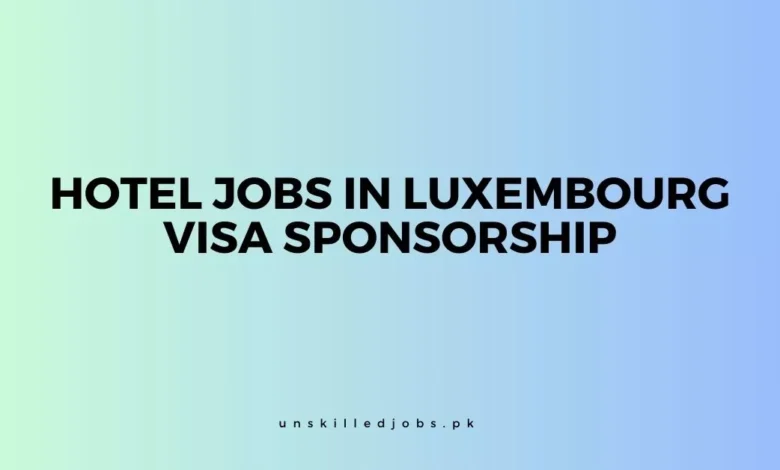 Hotel Jobs in Luxembourg Visa Sponsorship