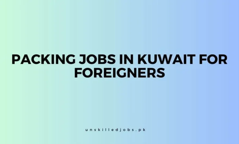 Packing Jobs in Kuwait for Foreigners 