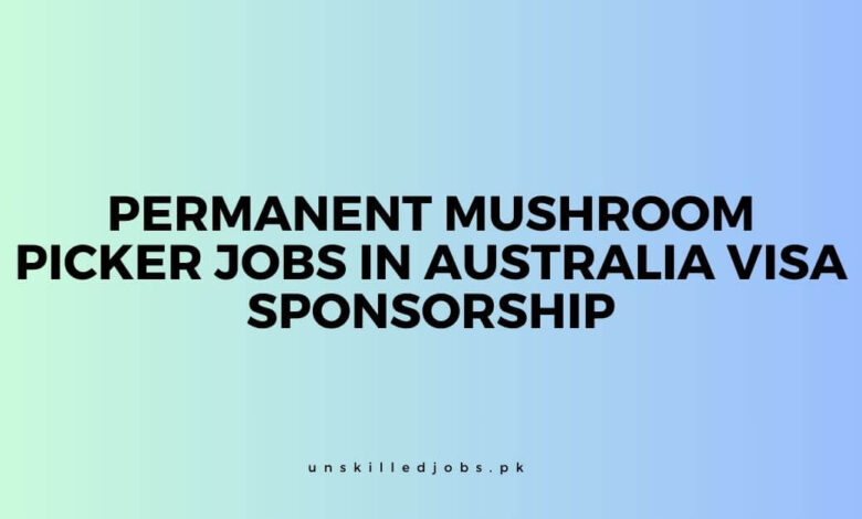 Permanent Mushroom Picker Jobs in Australia Visa Sponsorship