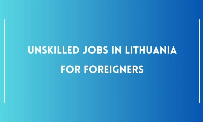 Unskilled Jobs in Lithuania for Foreigners