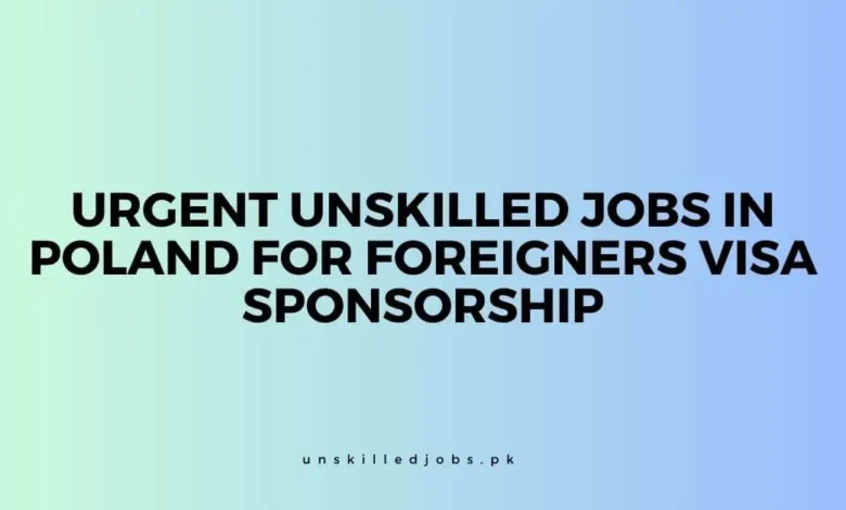 Urgent Unskilled Jobs in Poland For Foreigners