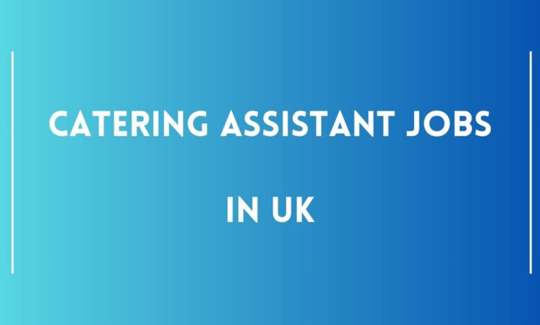 Catering Assistant Jobs in UK