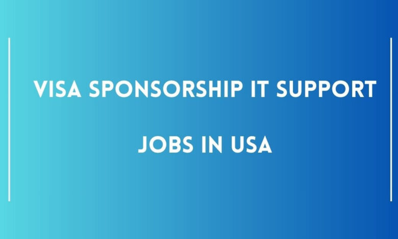 Visa Sponsorship IT Support Jobs in USA