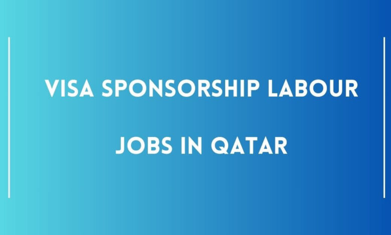 Visa Sponsorship Labour Jobs in Qatar