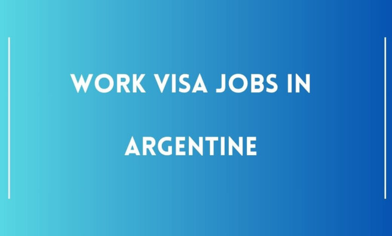 Work Visa Jobs in Argentine