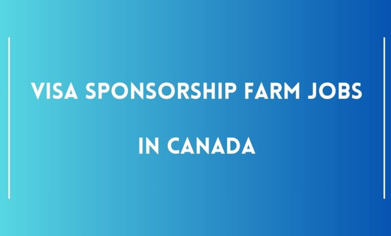 Visa Sponsorship Farm Jobs in Canada