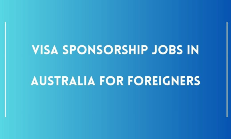 Visa Sponsorship Jobs in Australia for Foreigners