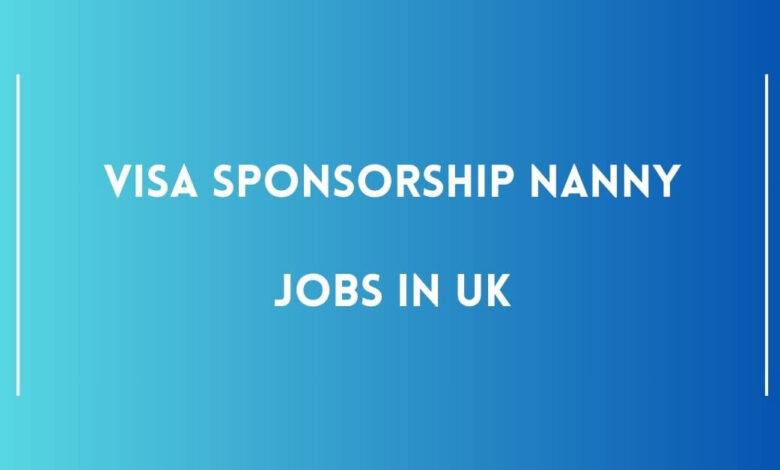Visa Sponsorship Nanny Jobs in UK