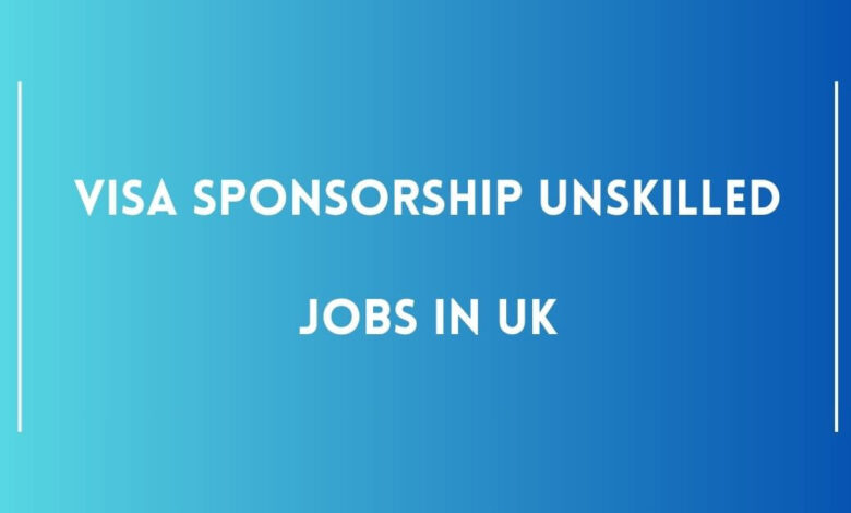 Visa Sponsorship Unskilled Jobs in UK
