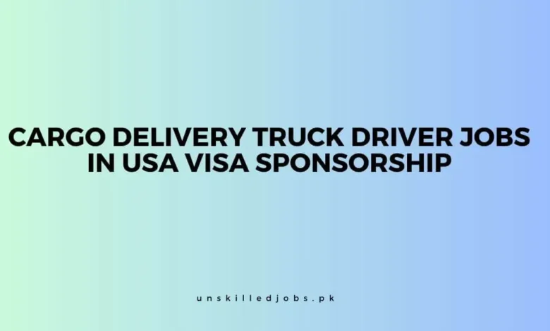 Cargo Delivery Truck Driver Jobs in USA