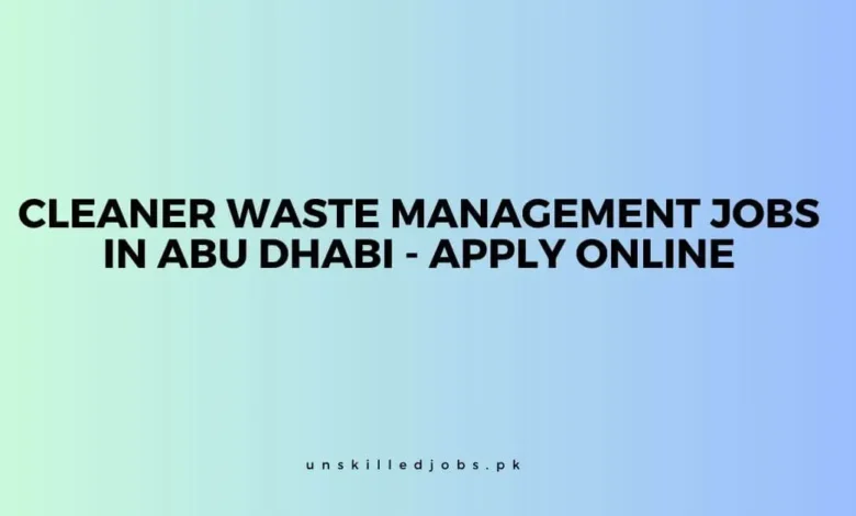Cleaner Waste Management Jobs in Abu Dhabi
