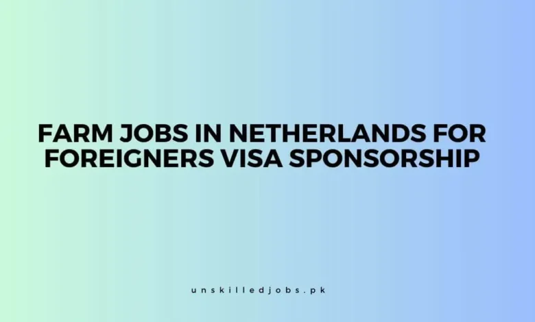 Farm Jobs in Netherlands for Foreigners