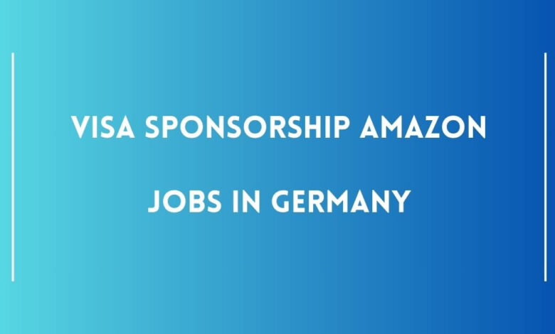 Visa Sponsorship Amazon Jobs in Germany