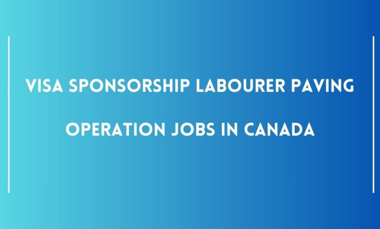 Visa Sponsorship Labourer Paving Operation Jobs in Canada