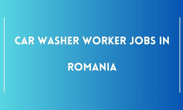 Car Washer Worker Jobs in Romania