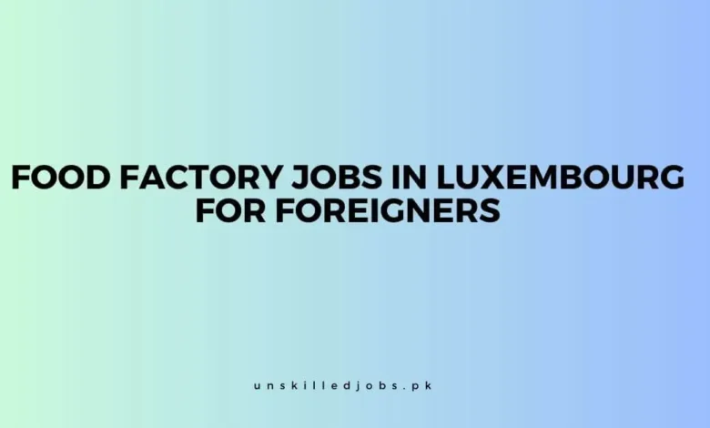 Food Factory Jobs in Luxembourg