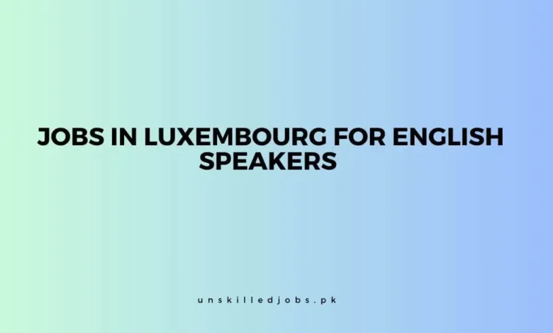 Jobs in Luxembourg for English Speakers