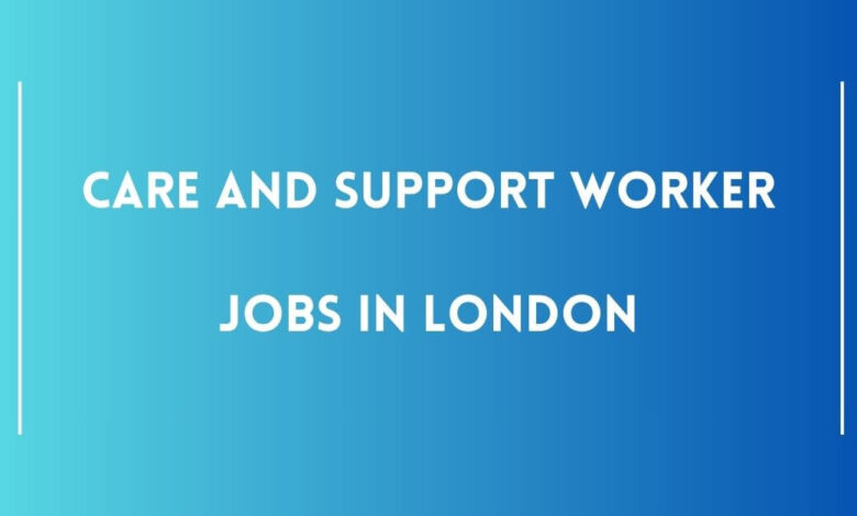 Care And Support Worker Jobs in London