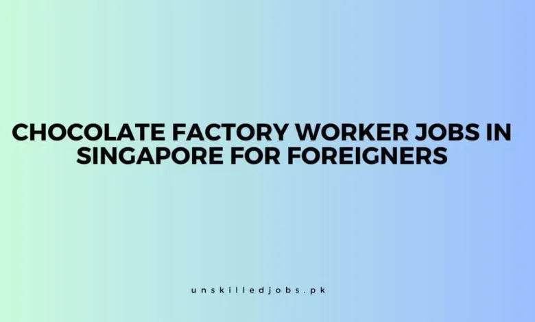 Chocolate Factory Worker Jobs in Singapore