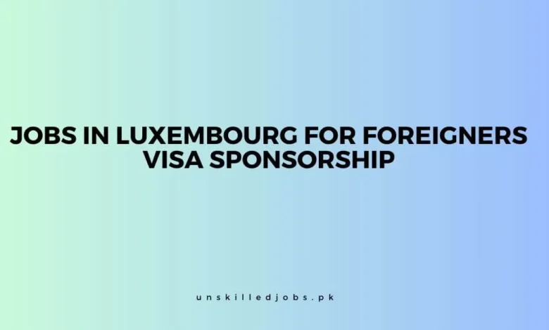 Jobs in Luxembourg for Foreigners
